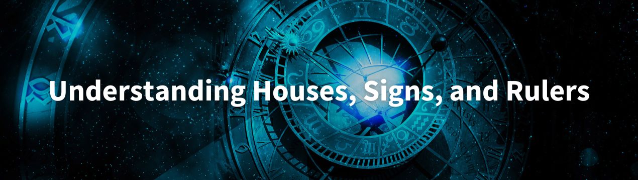 Understanding Houses, Signs, and Rulers